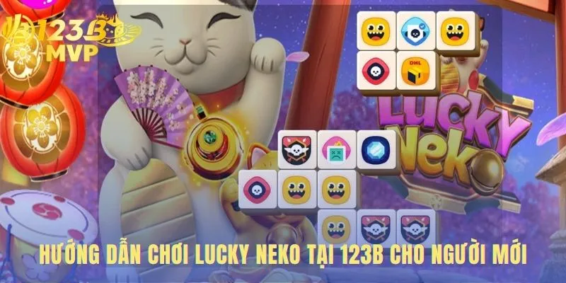 Lucky Neko | Đánh Giá Game Và Hướng Dẫn Chơi Tại 123B MVP 4 Hướng dẫn 4 bước đơn giản để bắt đầu quay thưởng tại 123B